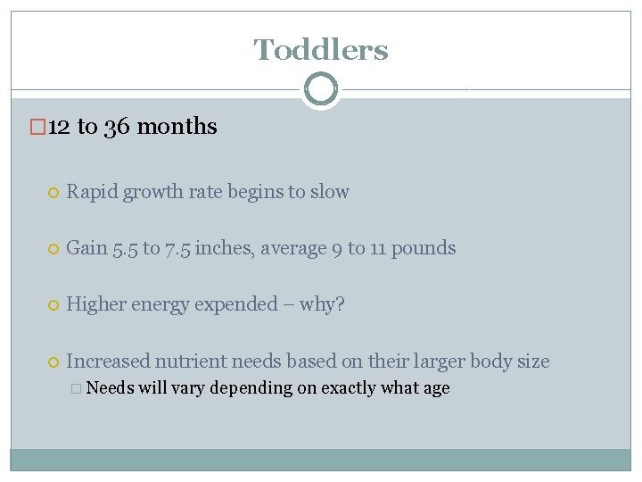 Toddlers � 12 to 36 months Rapid growth rate begins to slow Gain 5.