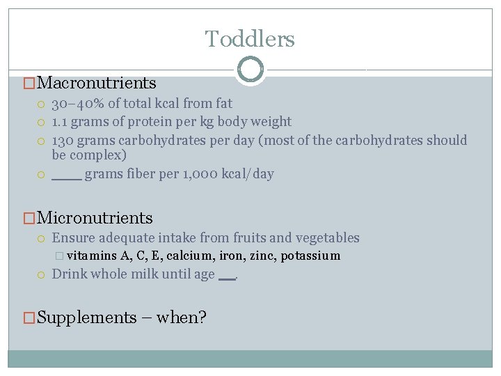 Toddlers �Macronutrients 30− 40% of total kcal from fat 1. 1 grams of protein