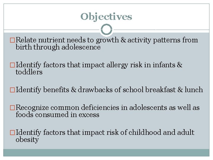 Objectives �Relate nutrient needs to growth & activity patterns from birth through adolescence �Identify