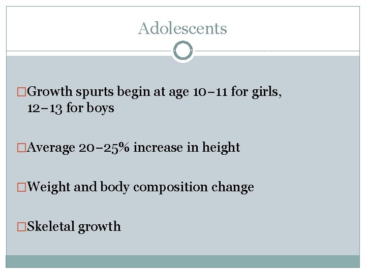 Adolescents �Growth spurts begin at age 10− 11 for girls, 12− 13 for boys