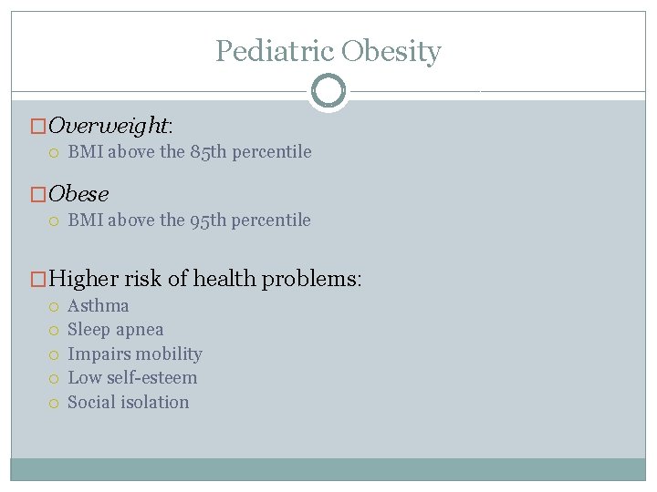 Pediatric Obesity �Overweight: BMI above the 85 th percentile �Obese BMI above the 95