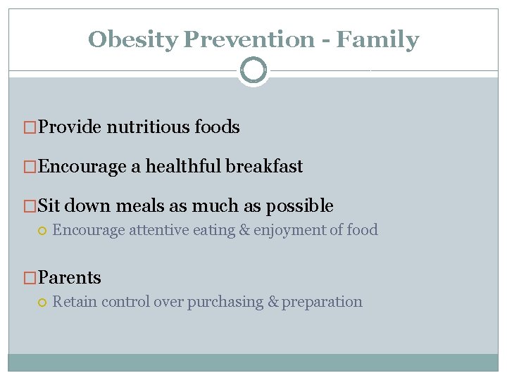 Obesity Prevention - Family �Provide nutritious foods �Encourage a healthful breakfast �Sit down meals