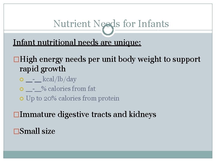 Nutrient Needs for Infants Infant nutritional needs are unique: �High energy needs per unit
