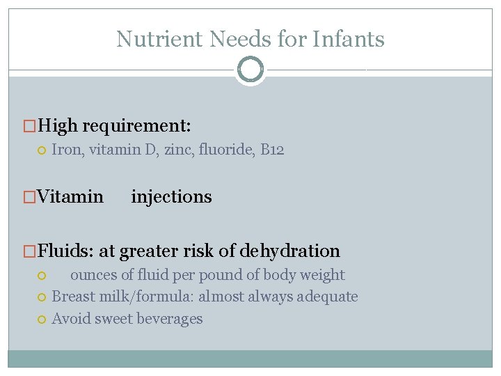 Nutrient Needs for Infants �High requirement: Iron, vitamin D, zinc, fluoride, B 12 �Vitamin