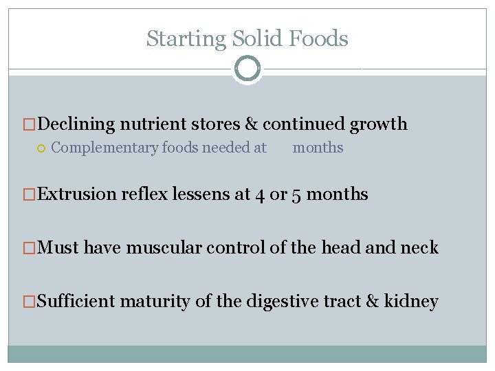 Starting Solid Foods �Declining nutrient stores & continued growth Complementary foods needed at months