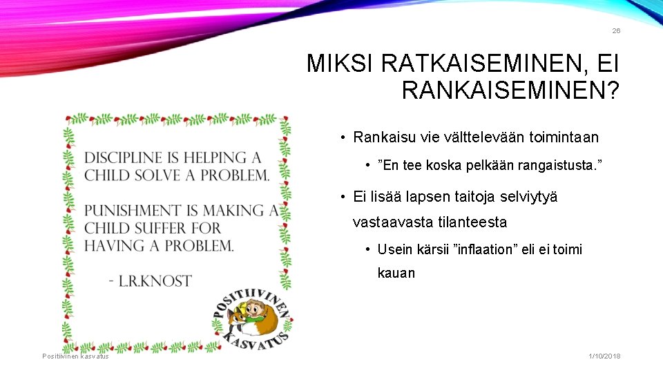 26 MIKSI RATKAISEMINEN, EI RANKAISEMINEN? • Rankaisu vie välttelevään toimintaan • ”En tee koska