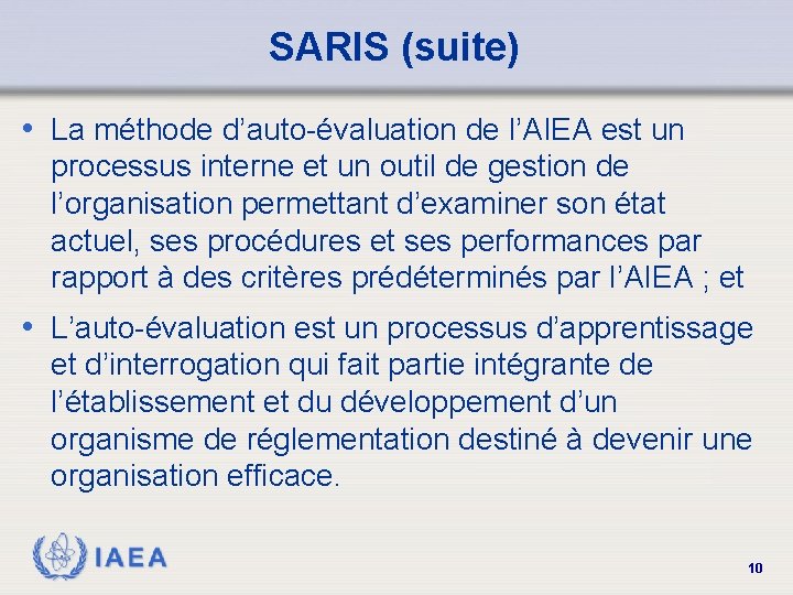 SARIS (suite) • La méthode d’auto-évaluation de l’AIEA est un processus interne et un