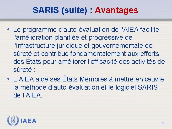 SARIS (suite) : Avantages • Le programme d'auto-évaluation de l'AIEA facilite l'amélioration planifiée et