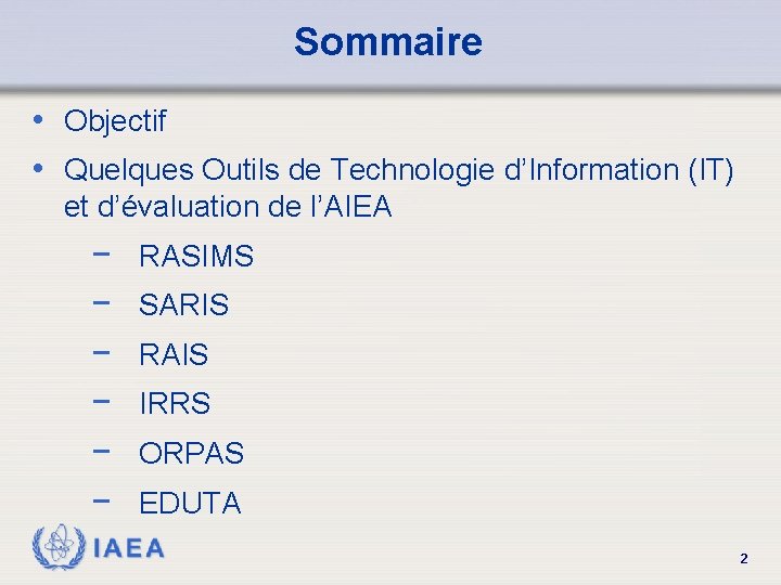 Sommaire • Objectif • Quelques Outils de Technologie d’Information (IT) et d’évaluation de l’AIEA