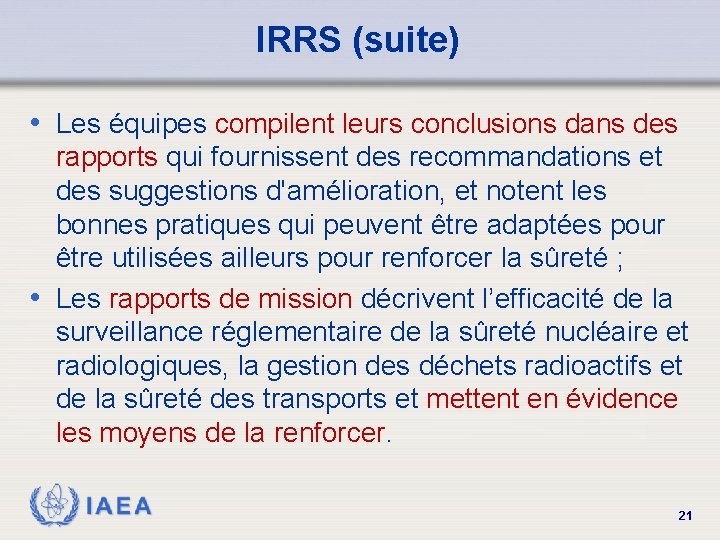 IRRS (suite) • Les équipes compilent leurs conclusions dans des rapports qui fournissent des