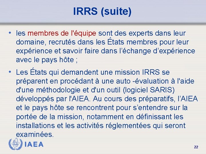 IRRS (suite) • les membres de l'équipe sont des experts dans leur domaine, recrutés