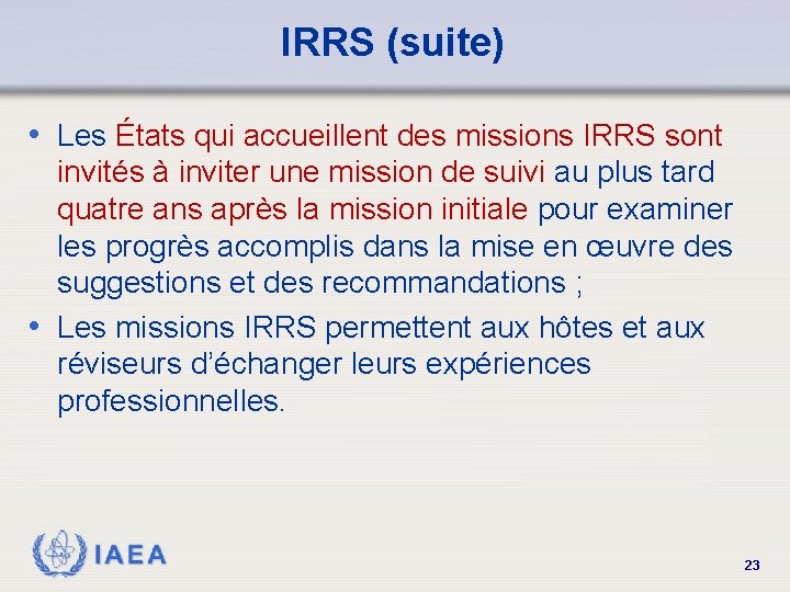 IRRS (suite) • Les États qui accueillent des missions IRRS sont invités à inviter