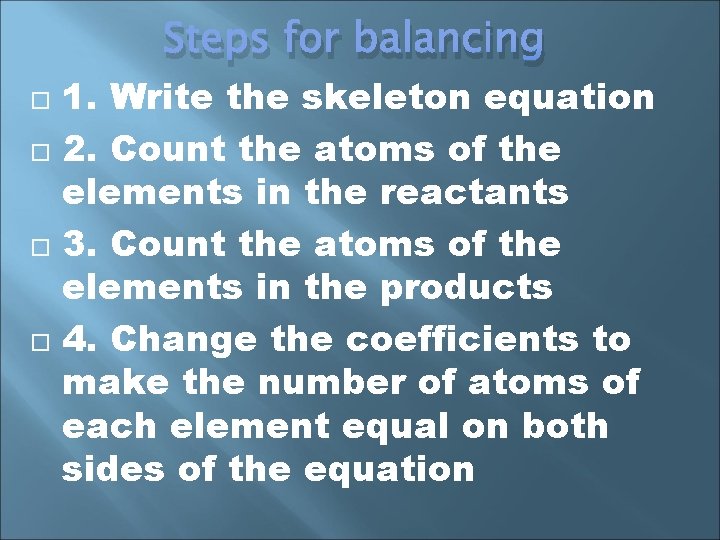 Steps for balancing 1. Write the skeleton equation 2. Count the atoms of the