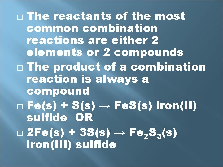  The reactants of the most common combination reactions are either 2 elements or