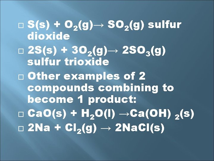  S(s) + O 2(g)→ SO 2(g) sulfur dioxide 2 S(s) + 3 O