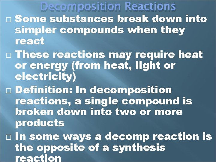  Decomposition Reactions Some substances break down into simpler compounds when they react These