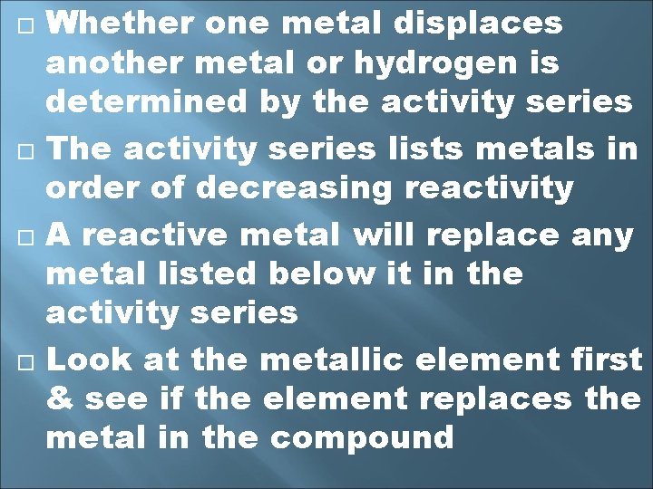  Whether one metal displaces another metal or hydrogen is determined by the activity
