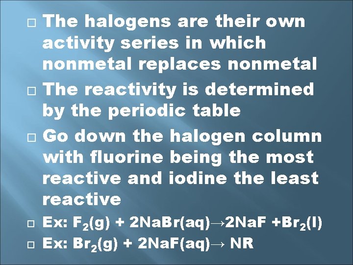  The halogens are their own activity series in which nonmetal replaces nonmetal The