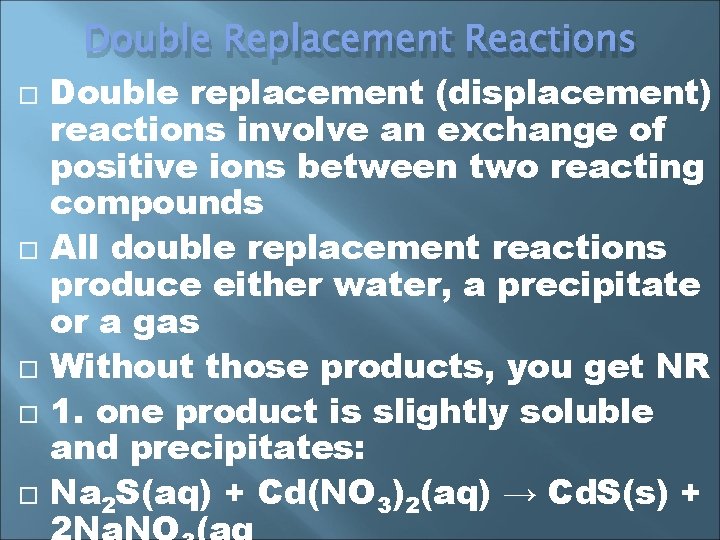 Double Replacement Reactions Double replacement (displacement) reactions involve an exchange of positive ions between