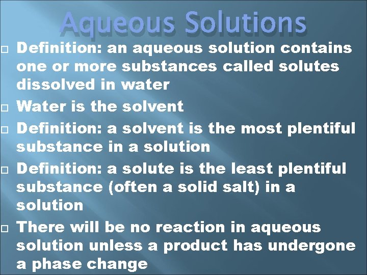  Aqueous Solutions Definition: an aqueous solution contains one or more substances called solutes
