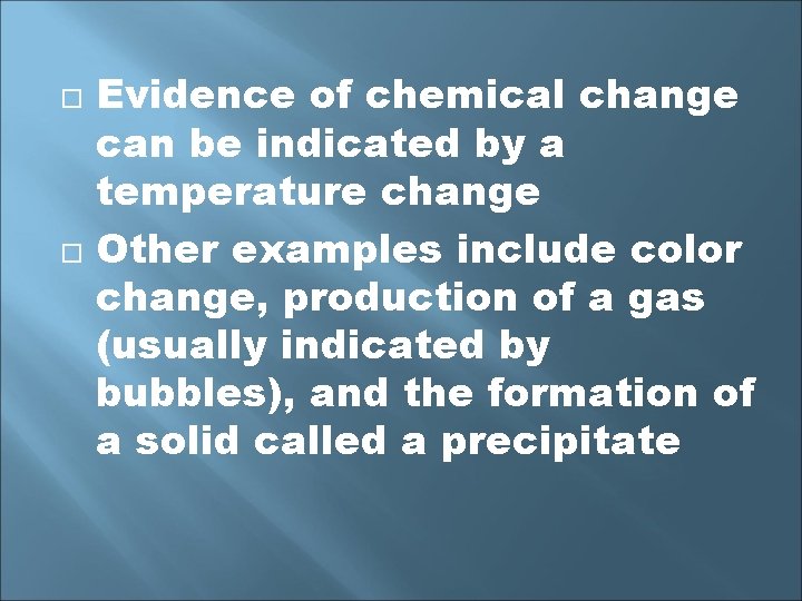  Evidence of chemical change can be indicated by a temperature change Other examples