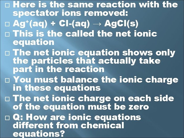  Here is the same reaction with the spectator ions removed: Ag+(aq) + Cl-(aq)