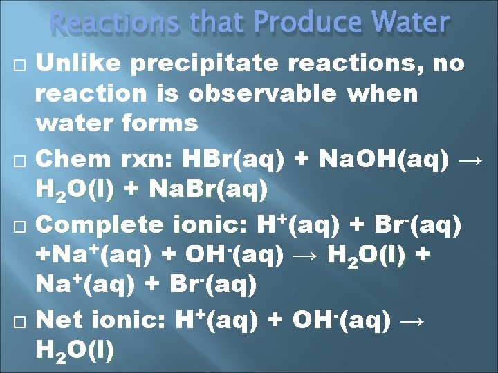 Reactions that Produce Water Unlike precipitate reactions, no reaction is observable when water forms