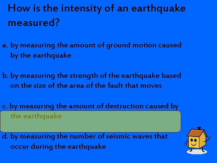 How is the intensity of an earthquake measured? a. by measuring the amount of