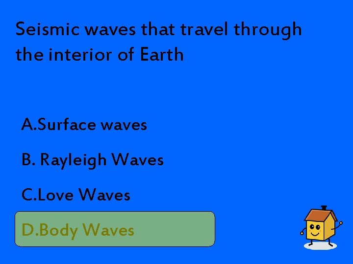 Seismic waves that travel through the interior of Earth A. Surface waves B. Rayleigh