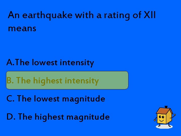 An earthquake with a rating of XII means A. The lowest intensity B. The