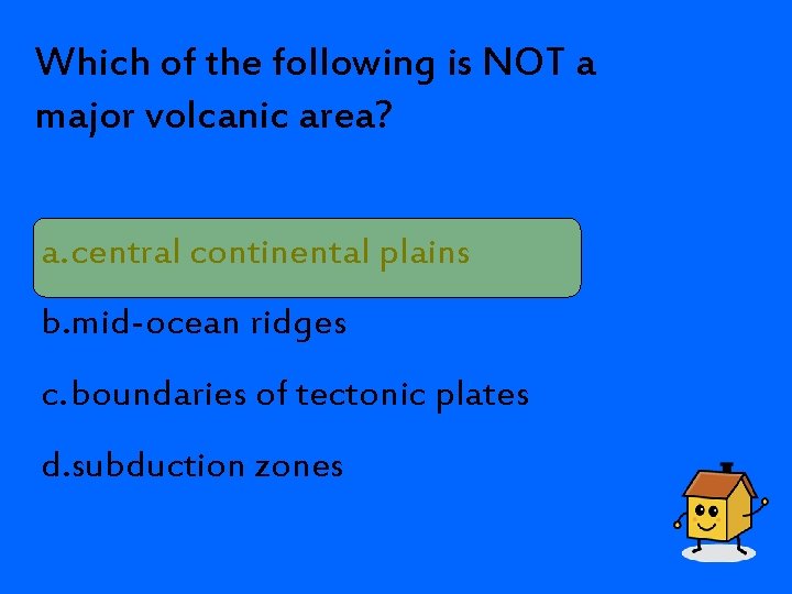 Which of the following is NOT a major volcanic area? a. central continental plains