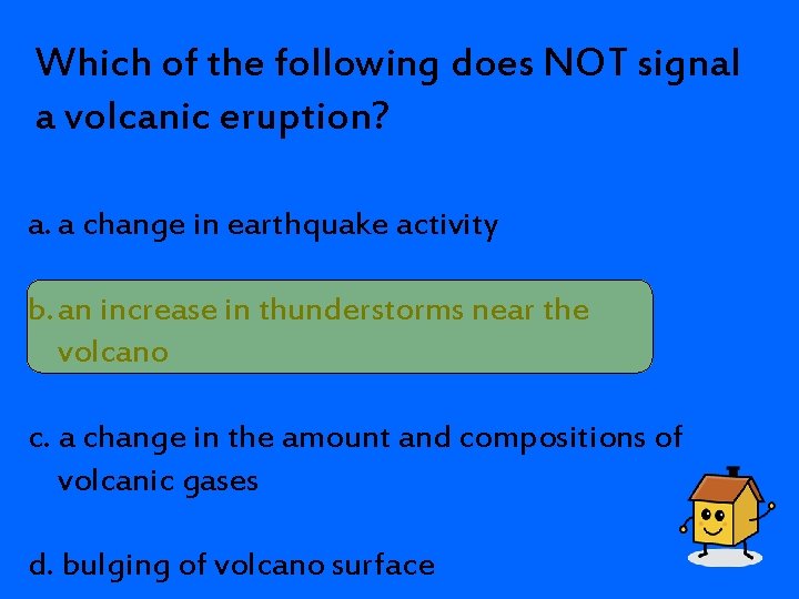 Which of the following does NOT signal a volcanic eruption? a. a change in