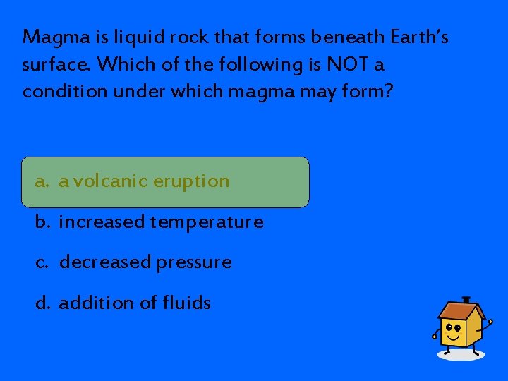 Magma is liquid rock that forms beneath Earth’s surface. Which of the following is