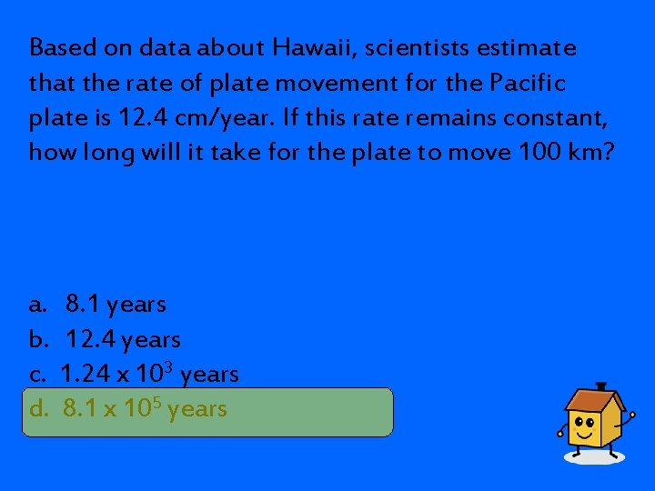 Based on data about Hawaii, scientists estimate that the rate of plate movement for