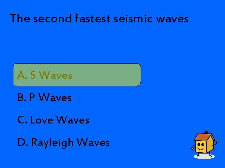 The second fastest seismic waves A. S Waves B. P Waves C. Love Waves