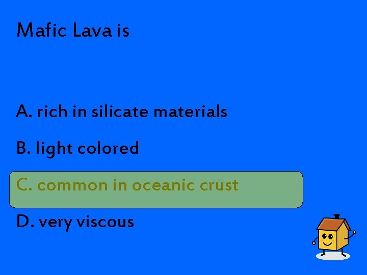 Mafic Lava is A. rich in silicate materials B. light colored C. common in