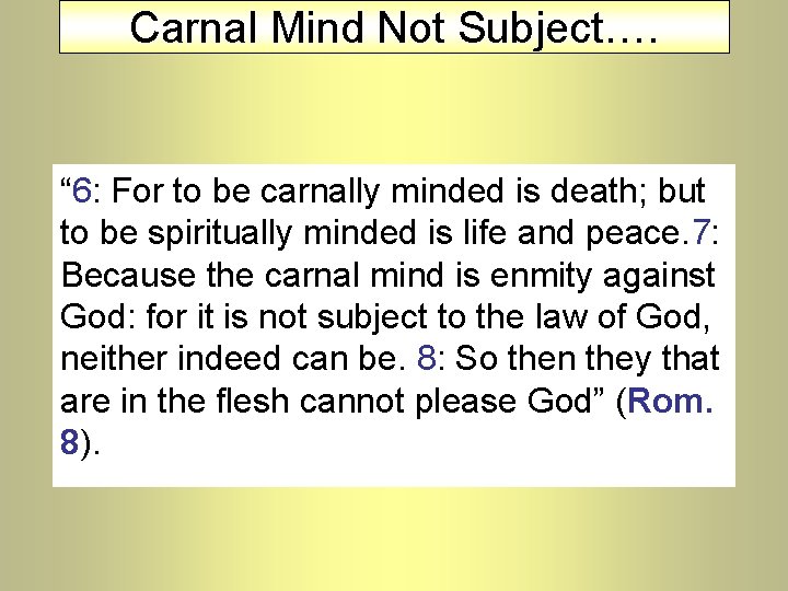 Carnal Mind Not Subject…. “ 6: For to be carnally minded is death; but