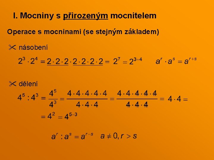 I. Mocniny s přirozeným mocnitelem Operace s mocninami (se stejným základem) násobení dělení I. Mocniny s přirozeným mocnitelem Operace s mocninami (se stejným základem) násobení dělení