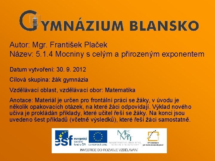 Autor: Mgr. František Plaček Název: 5. 1. 4 Mocniny s celým a přirozeným exponentem Autor: Mgr. František Plaček Název: 5. 1. 4 Mocniny s celým a přirozeným exponentem