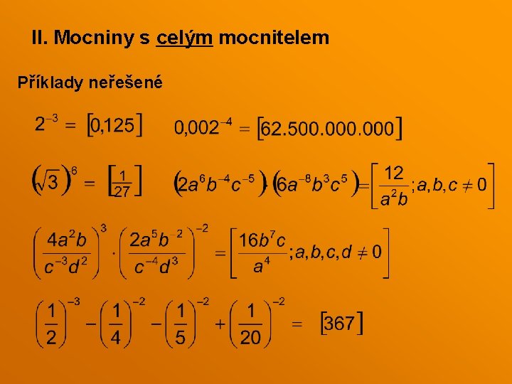 II. Mocniny s celým mocnitelem Příklady neřešené II. Mocniny s celým mocnitelem Příklady neřešené