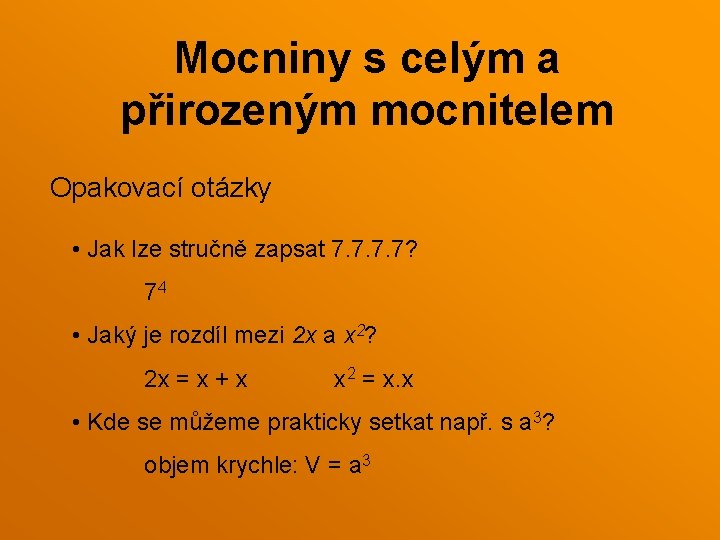 Mocniny s celým a přirozeným mocnitelem Opakovací otázky • Jak lze stručně zapsat 7. Mocniny s celým a přirozeným mocnitelem Opakovací otázky • Jak lze stručně zapsat 7.