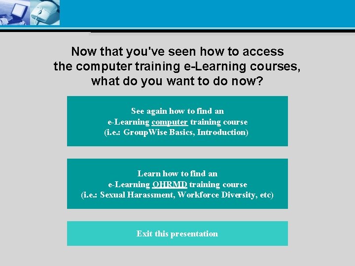Now that you've seen how to access the computer training e-Learning courses, what do