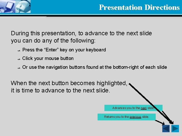 Presentation Directions During this presentation, to advance to the next slide you can do