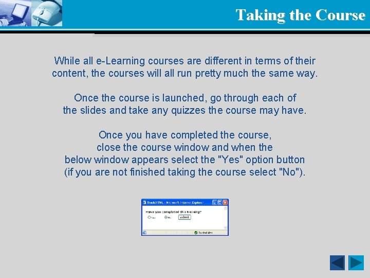 Taking the Course While all e-Learning courses are different in terms of their content,