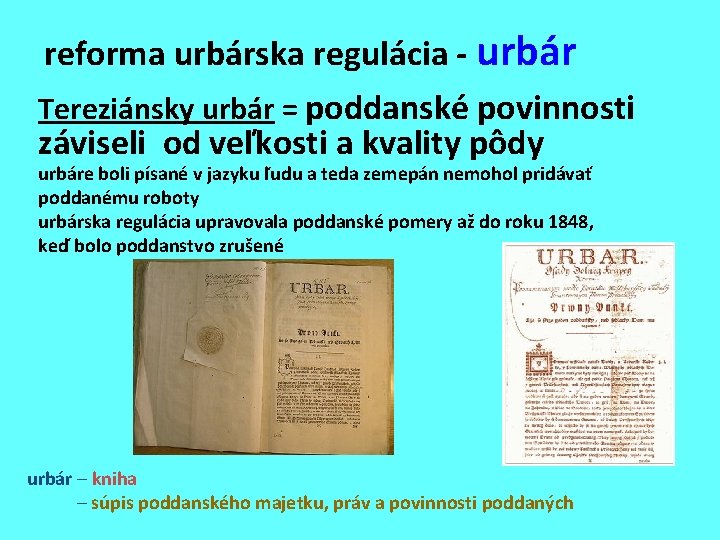 reforma urbárska regulácia - urbár Tereziánsky urbár = poddanské povinnosti záviseli od veľkosti a