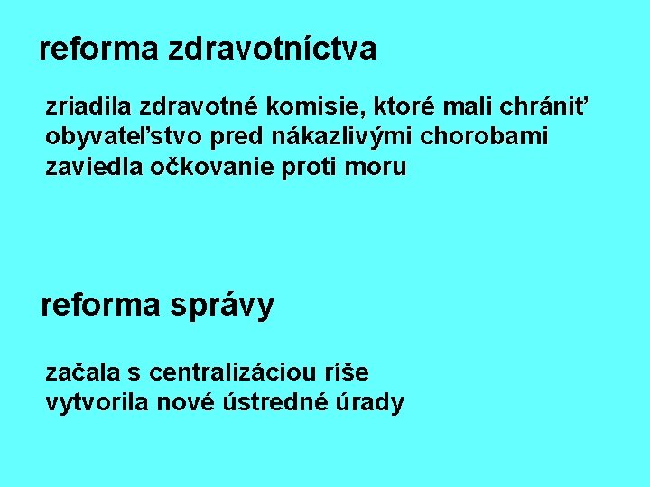 reforma zdravotníctva zriadila zdravotné komisie, ktoré mali chrániť obyvateľstvo pred nákazlivými chorobami zaviedla očkovanie