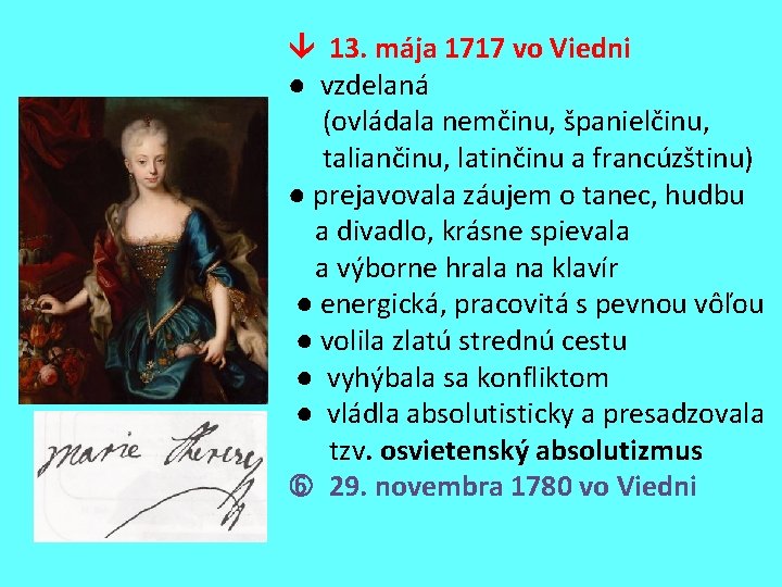  13. mája 1717 vo Viedni ● vzdelaná (ovládala nemčinu, španielčinu, taliančinu, latinčinu a