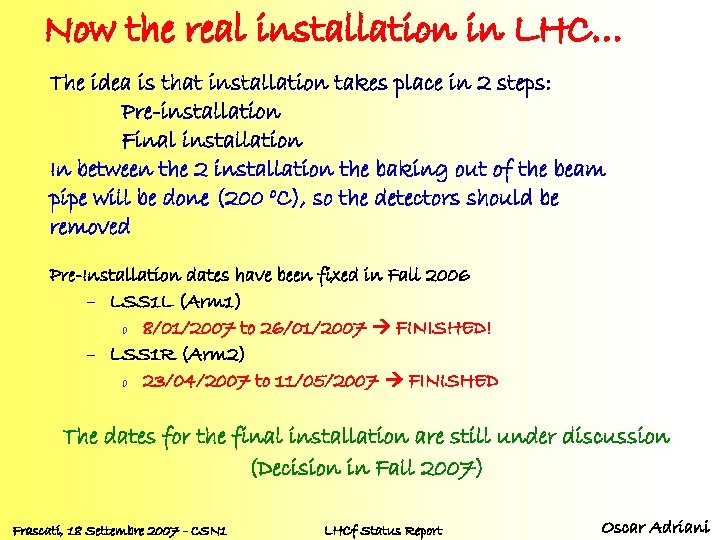 Now the real installation in LHC… The idea is that installation takes place in