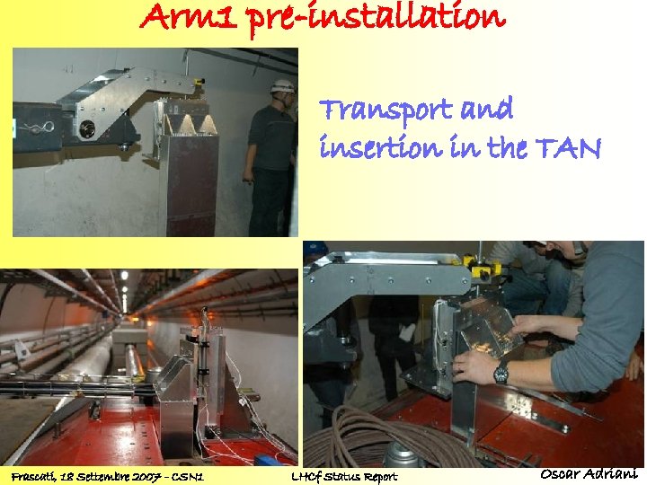 Arm 1 pre-installation Transport and insertion in the TAN Frascati, 18 Settembre 2007 -