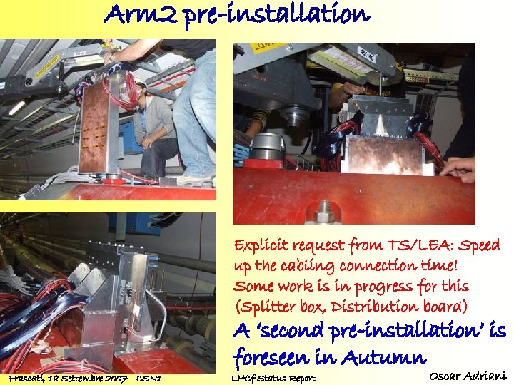 Arm 2 pre-installation Explicit request from TS/LEA: Speed up the cabling connection time! Some